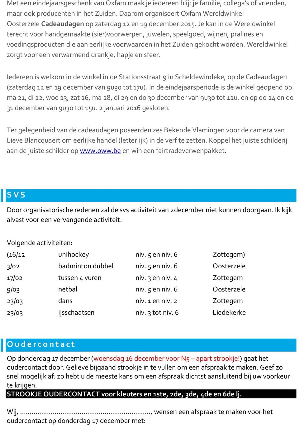 Je kan in de Wereldwinkel terecht voor handgemaakte (sier)voorwerpen, juwelen, speelgoed, wijnen, pralines en voedingsproducten die aan eerlijke voorwaarden in het Zuiden gekocht worden.