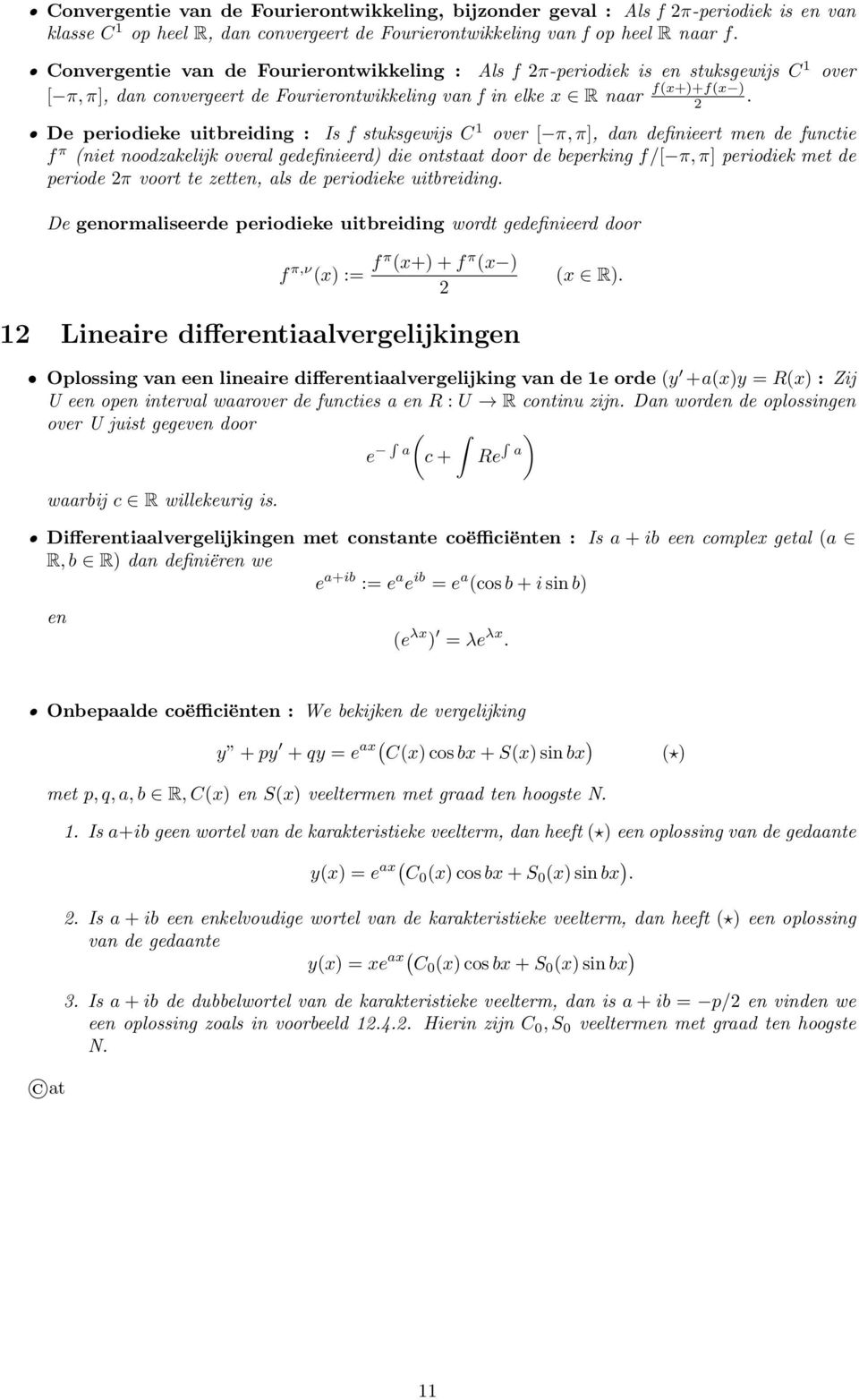 over [ π, π], dn definieert men de functie f π (niet noodzkelijk overl gedefinieerd) die ontstt door de beperking f/[ π, π] periodiek met de periode 2π voort te zetten, ls de periodieke uitbreiding