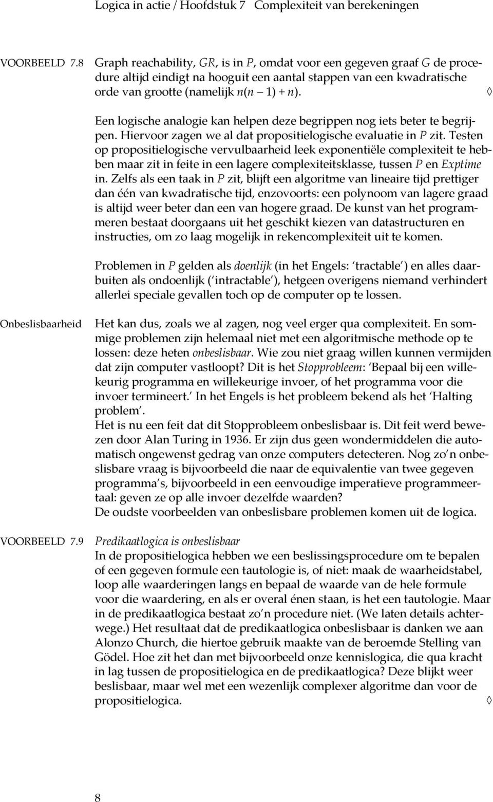 Testen op propositielogische vervulbaarheid leek exponentiële complexiteit te hebben maar zit in feite in een lagere complexiteitsklasse, tussen P en Exptime in.