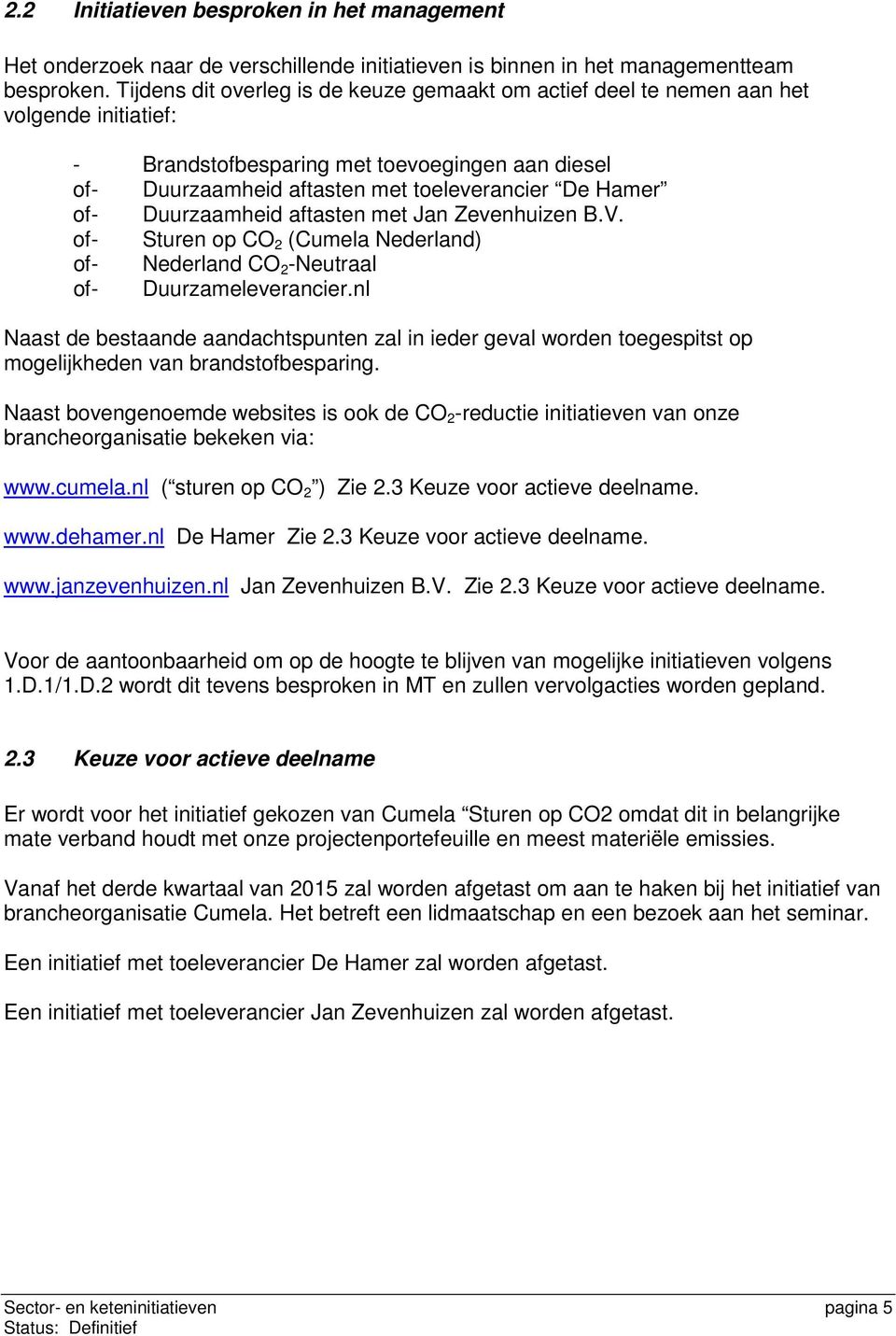 Duurzaamheid aftasten met Jan Zevenhuizen B.V. of- Sturen op CO 2 (Cumela Nederland) of- Nederland CO 2 -Neutraal of- Duurzameleverancier.