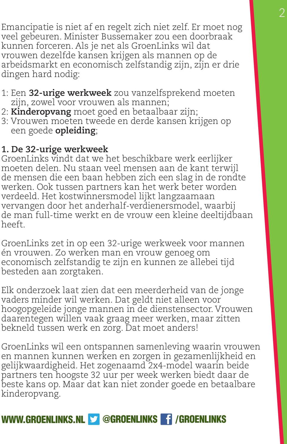 vanzelfsprekend moeten zijn, zowel voor vrouwen als mannen; 2: Kinderopvang moet goed en betaalbaar zijn; 3: Vrouwen moeten tweede en derde kansen krijgen op een goede opleiding; 1.