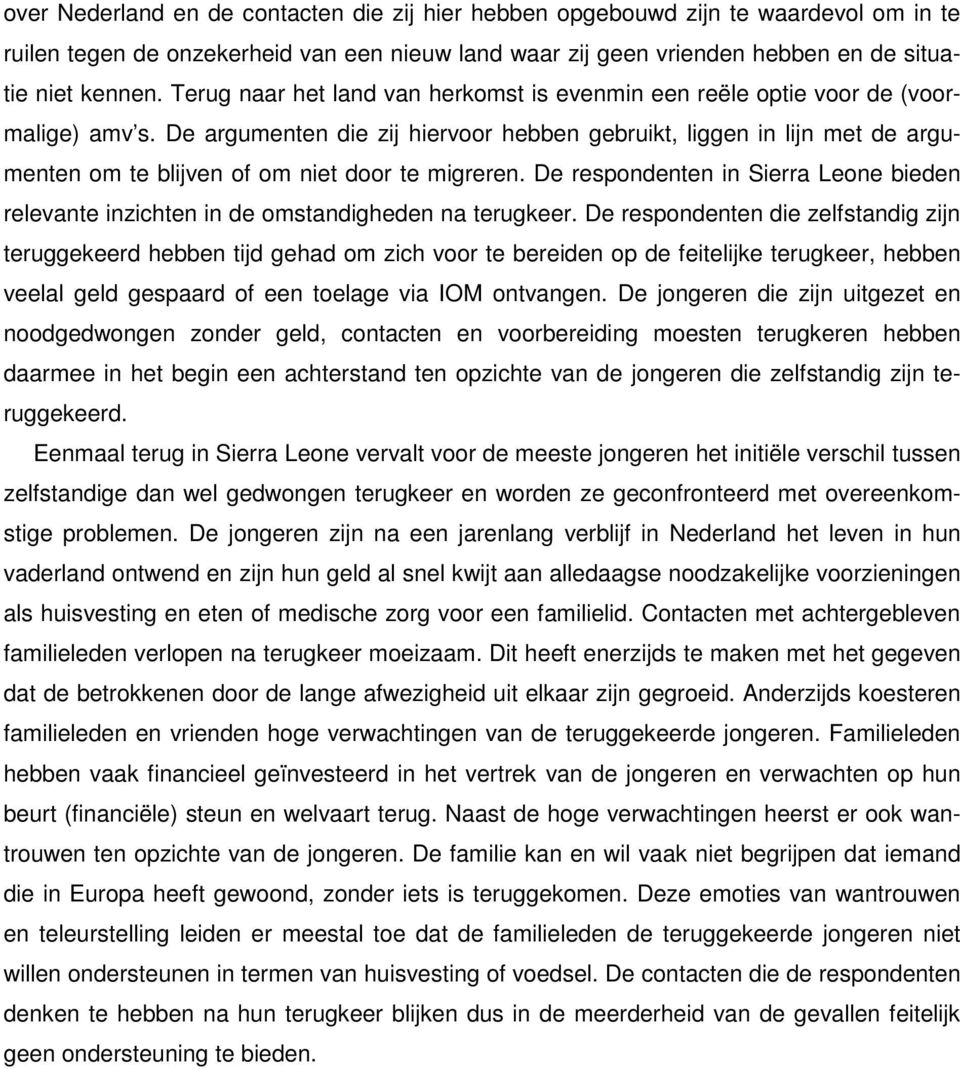 De argumenten die zij hiervoor hebben gebruikt, liggen in lijn met de argumenten om te blijven of om niet door te migreren.