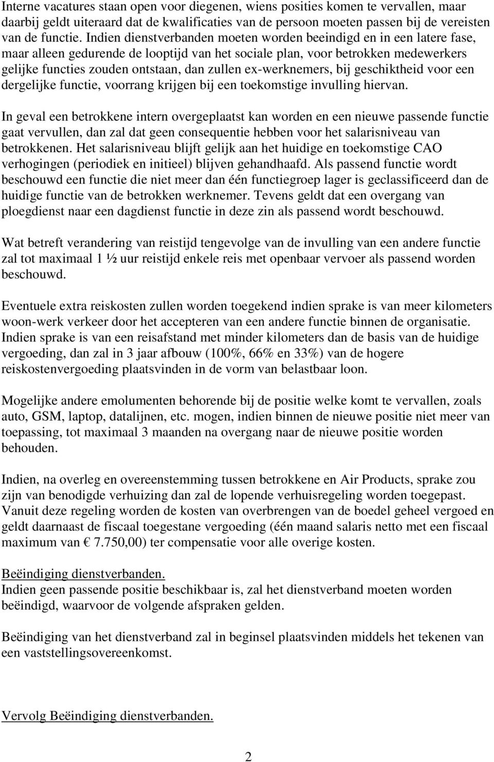 ex-werknemers, bij geschiktheid voor een dergelijke functie, voorrang krijgen bij een toekomstige invulling hiervan.