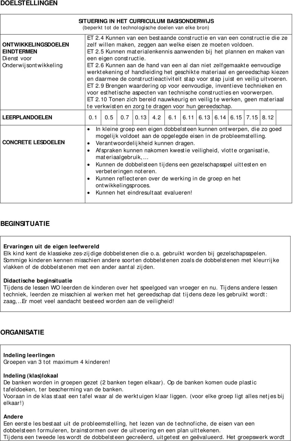 5 Kunnen materialenkennis aanwenden bij het plannen en maken van een eigen constructie. ET 2.