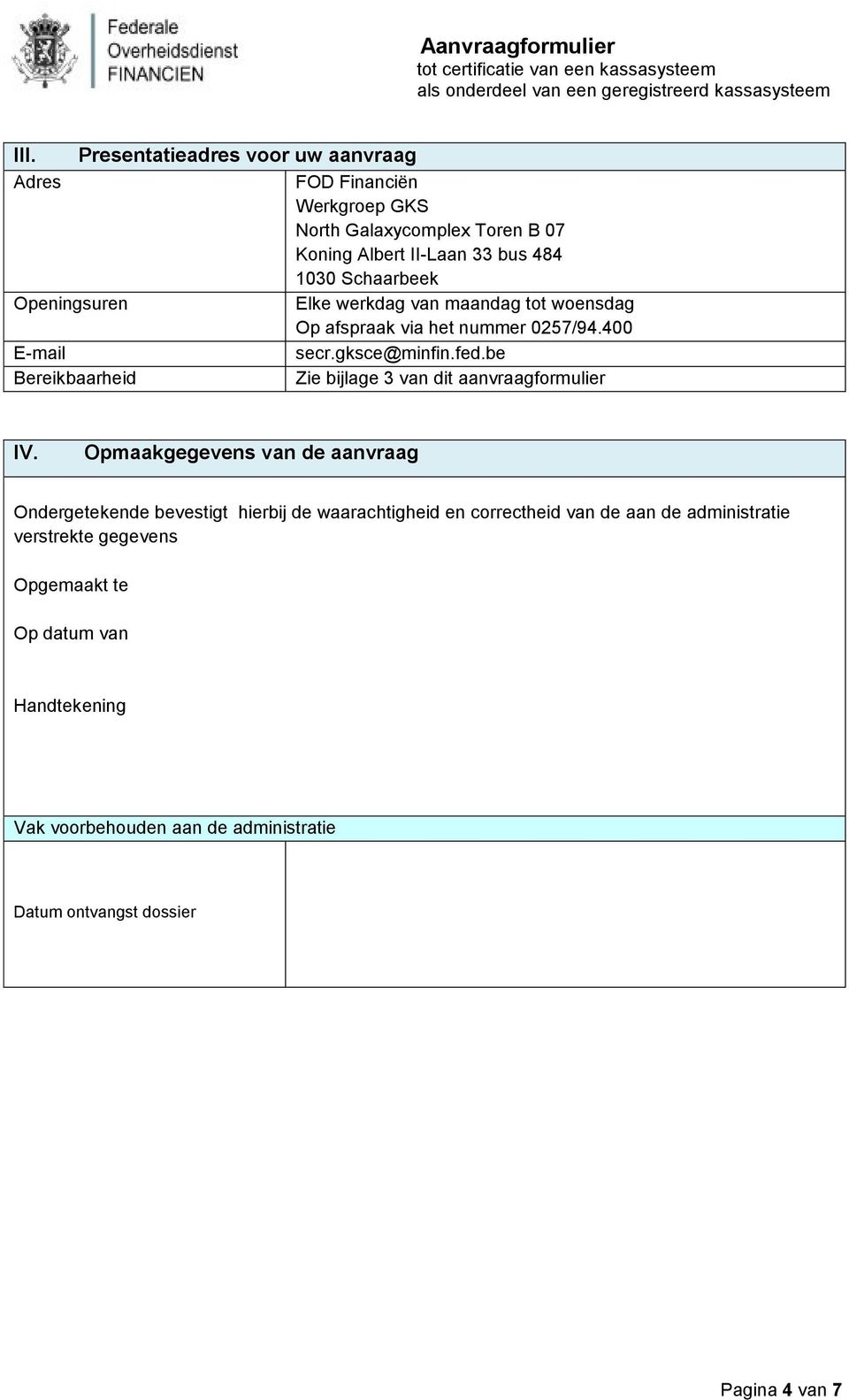 be Bereikbaarheid Zie bijlage 3 van dit aanvraagformulier IV.