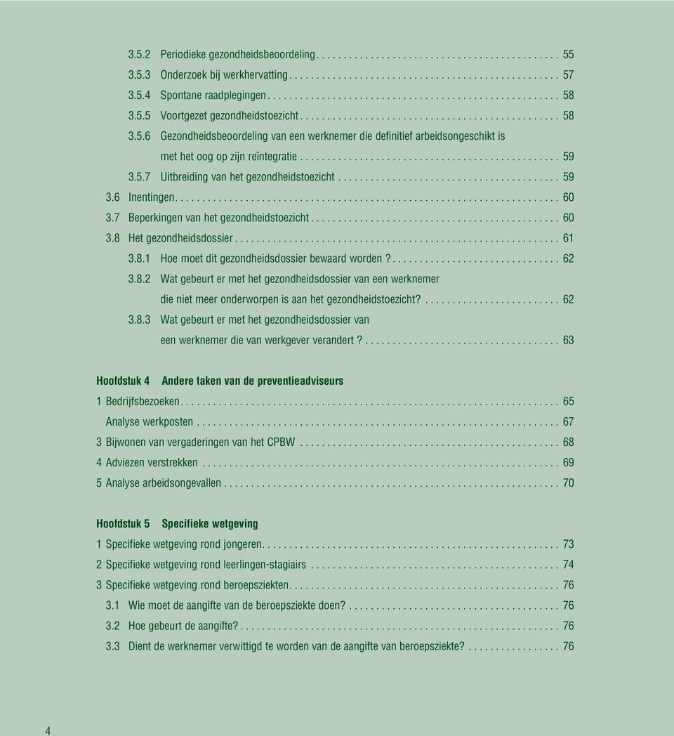 ............................................... 59 3.5.7 Uitbreiding van het gezondheidstoezicht......................................... 59 3.6 Inentingen....................................................................... 60 3.