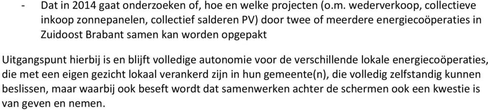 samen kan worden opgepakt Uitgangspunt hierbij is en blijft volledige autonomie voor de verschillende lokale energiecoöperaties, die