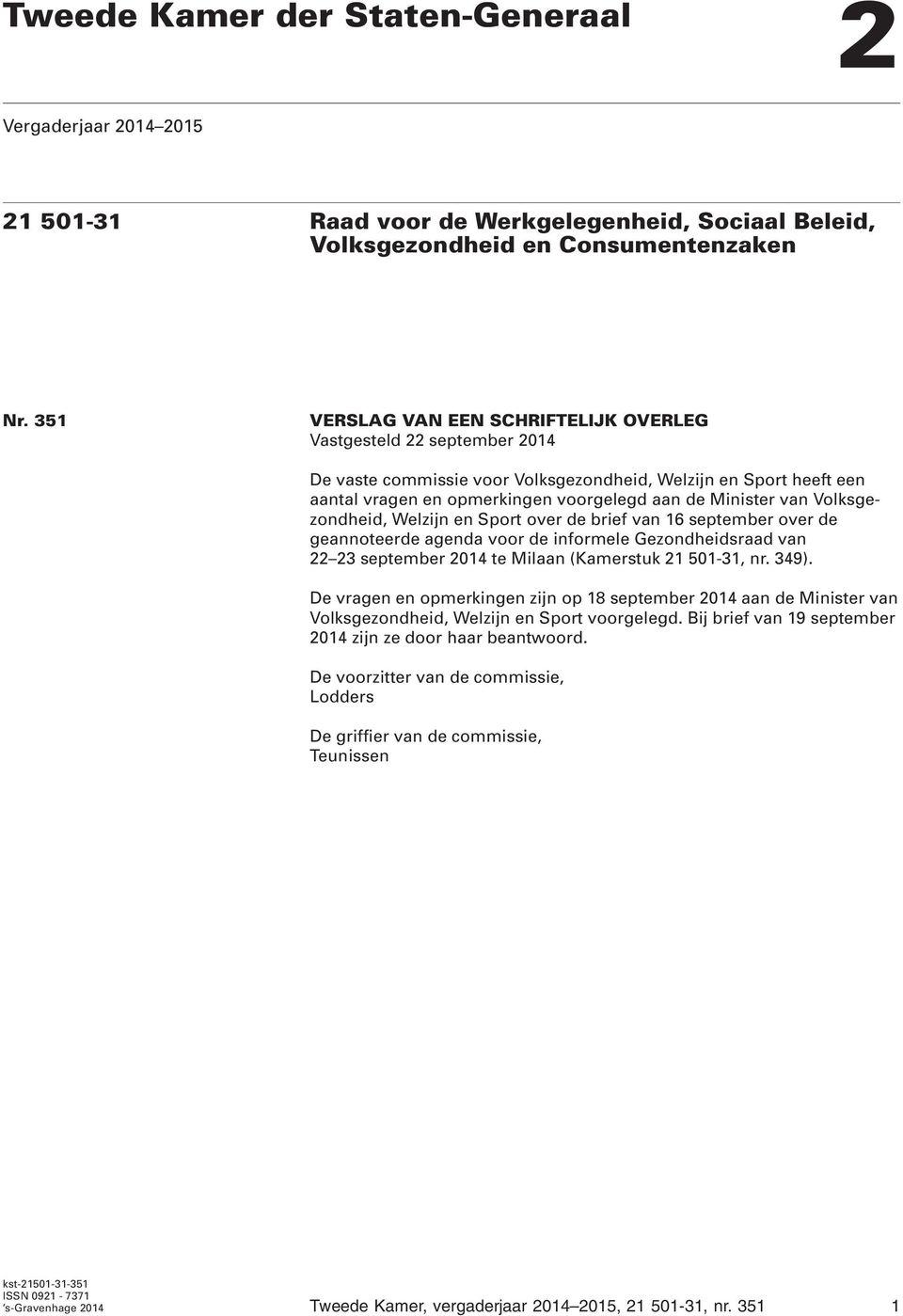 Volksgezondheid, Welzijn en Sport over de brief van 16 september over de geannoteerde agenda voor de informele Gezondheidsraad van 22 23 september 2014 te Milaan (Kamerstuk 21 501-31, nr. 349).