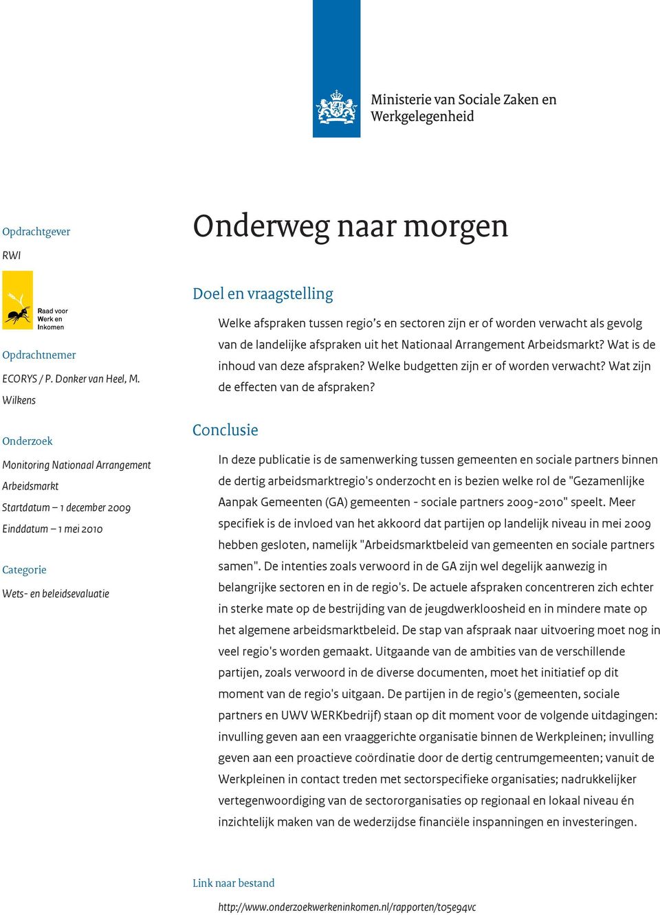 of worden verwacht als gevolg van de landelijke afspraken uit het Nationaal Arrangement Arbeidsmarkt? Wat is de inhoud van deze afspraken? Welke budgetten zijn er of worden verwacht?