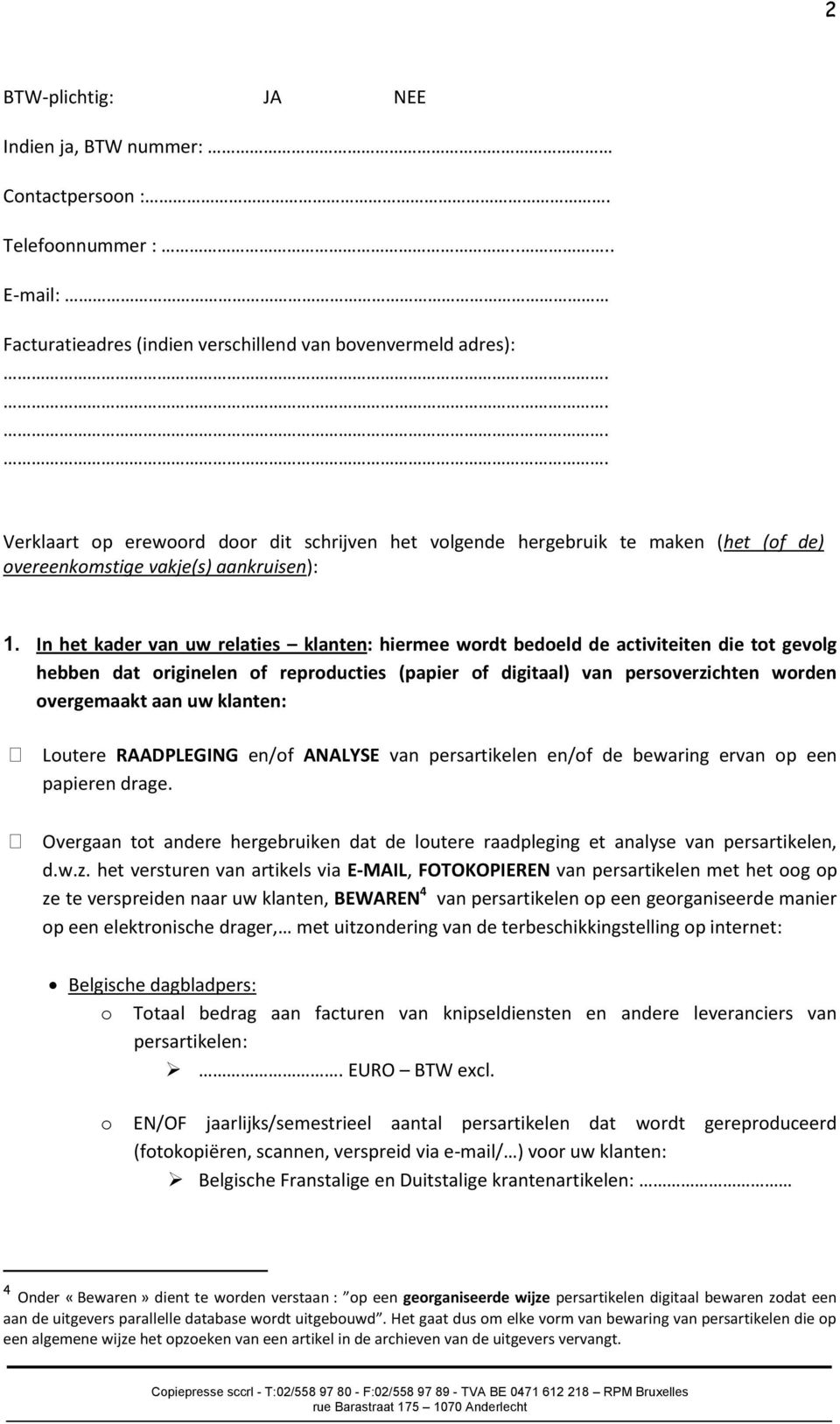 In het kader van uw relaties klanten: hiermee wordt bedoeld de activiteiten die tot gevolg hebben dat originelen of reproducties (papier of digitaal) van persoverzichten worden overgemaakt aan uw