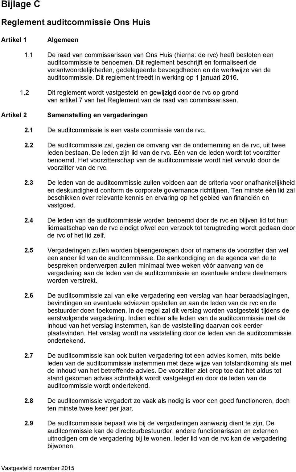 januari 2016. 1.2 Dit reglement wordt vastgesteld en gewijzigd door de rvc op grond van artikel 7 van het Reglement van de raad van commissarissen. Artikel 2 Samenstelling en vergaderingen 2.