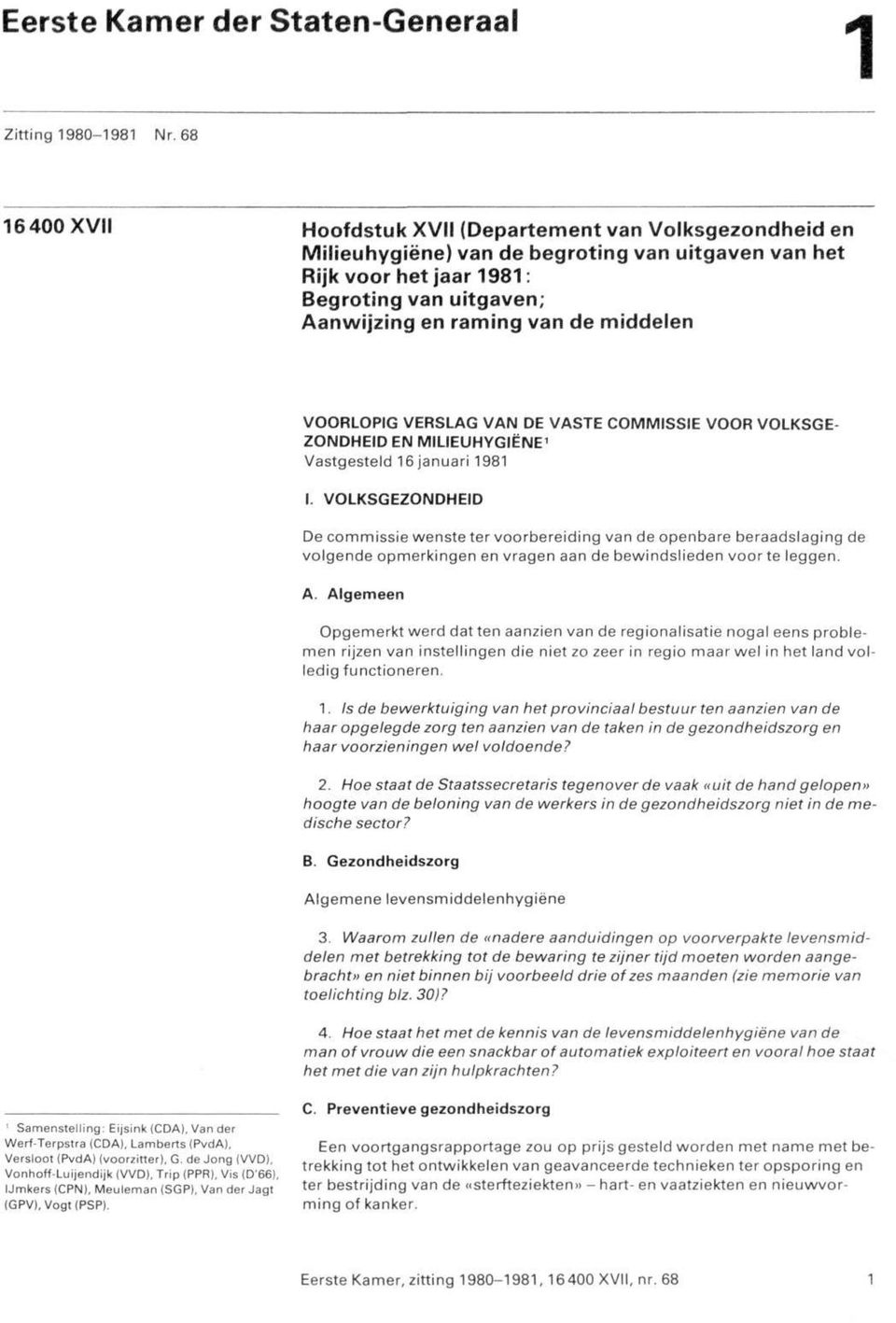 middelen VOORLOPIG VERSLAG VAN DE VASTE COMMISSIE VOOR VOLKSGE- ZONDHEID EN MILIEUHYGIËNE 1 Vastgesteld 16 januari 1981 I.