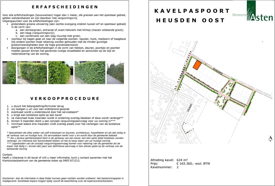 een donkergroen, antraciet of zwart hekwerk met klimop (mazen voldoende groot); b. een haag (vergunningsvrij); c. een combinatie van een laag muurtje met groen.