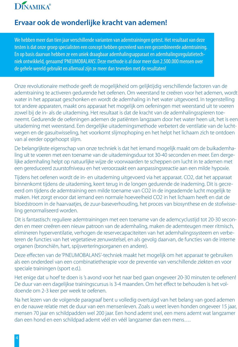 En op basis daarvan hebben ze een uniek draagbaar ademhalingsapparaat en ademhalingsregulatietechniek ontwikkeld, genaamd PNEUMOBALANS. Deze methode is al door meer dan 2.500.