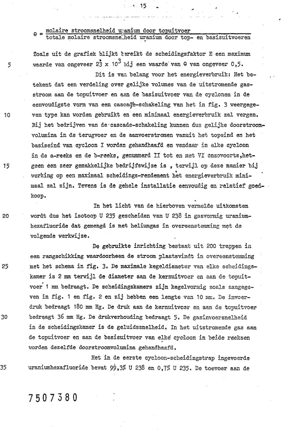 Het betekent dat een verdeling over gelijke volumes van de uitstromende gasstroorn aan de topuitvoer en aan de basisuitvoer van de cyclonen in de eenvoudigste vorm van een cascade-schakeling van het