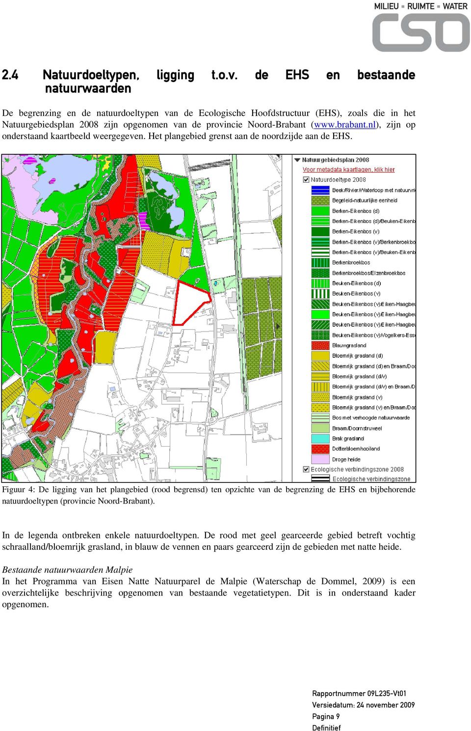 (www.brabant.nl), zijn op onderstaand kaartbeeld weergegeven. Het plangebied grenst aan de noordzijde aan de EHS.