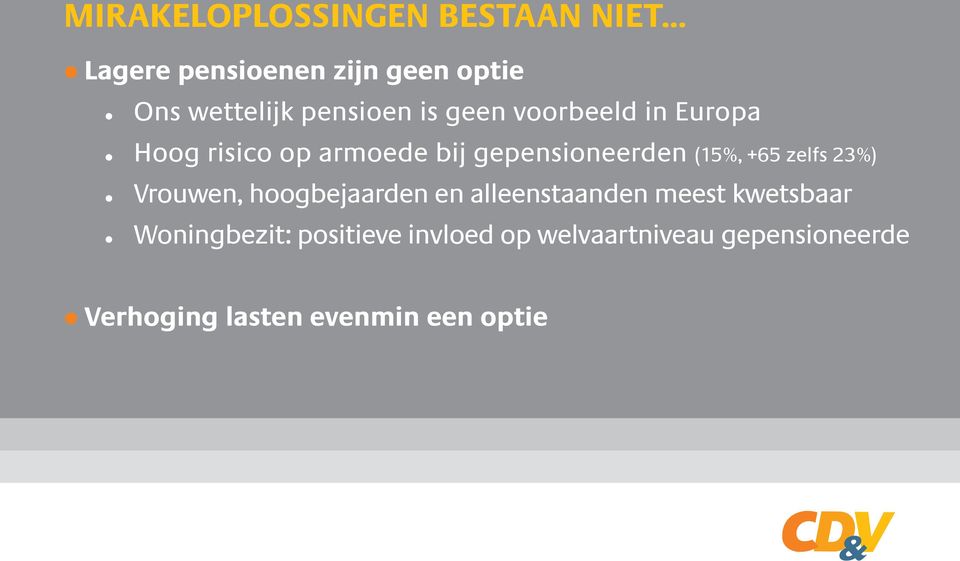 Europa Hoog risico op armoede bij gepensioneerden (15%, +65 zelfs 23%) Vrouwen,