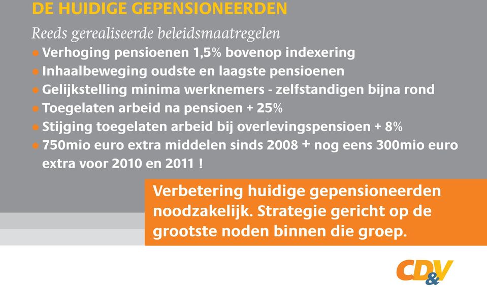 pensioen + 25% Stijging toegelaten arbeid bij overlevingspensioen + 8% 750mio euro extra middelen sinds 2008 + nog eens