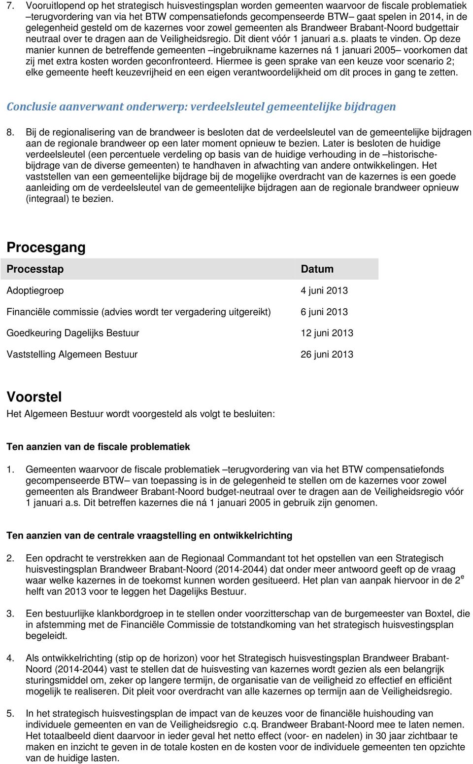 Op deze manier kunnen de betreffende gemeenten ingebruikname kazernes ná 1 januari 2005 voorkomen dat zij met extra kosten worden geconfronteerd.