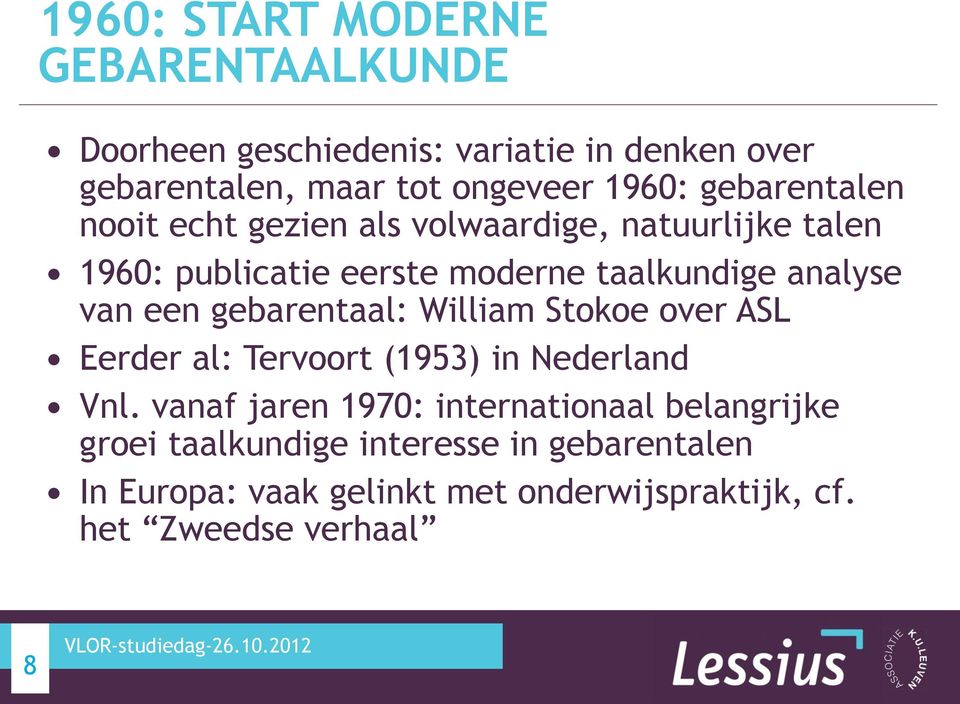 gebarentaal: William Stokoe over ASL Eerder al: Tervoort (1953) in Nederland Vnl.
