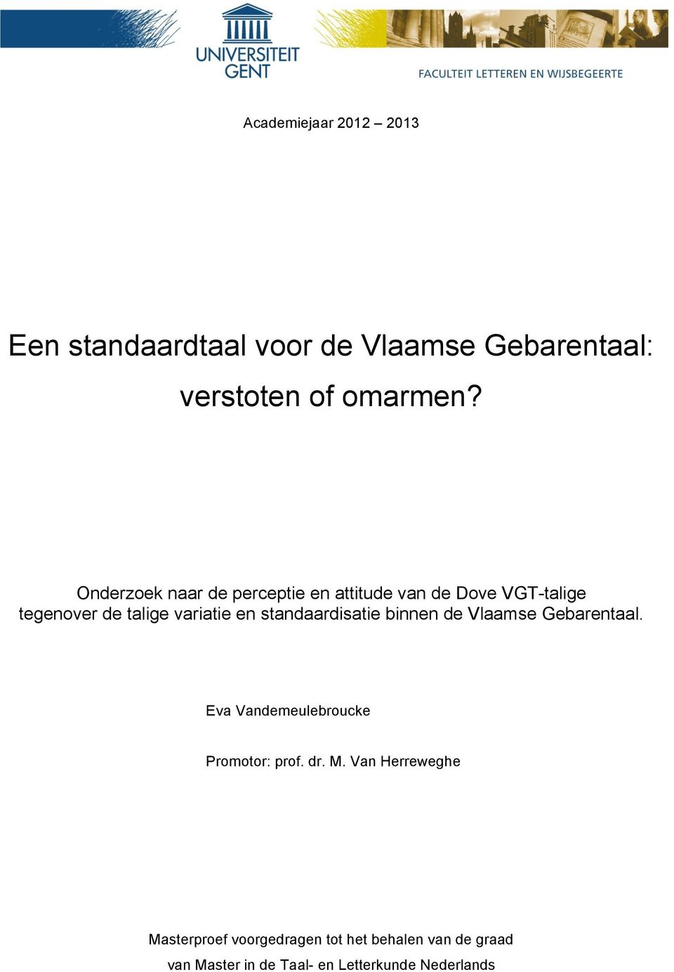standaardisatie binnen de Vlaamse Gebarentaal. Eva Vandemeulebroucke Promotor: prof. dr. M.