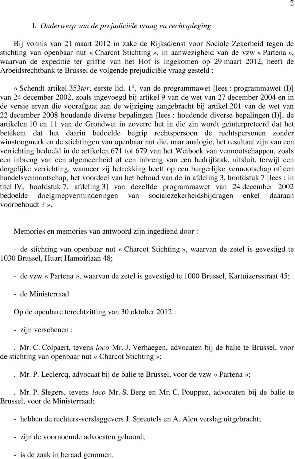 artikel 353ter, eerste lid, 1, van de programmawet [lees : programmawet (I)] van 24 december 2002, zoals ingevoegd bij artikel 9 van de wet van 27 december 2004 en in de versie ervan die voorafgaat