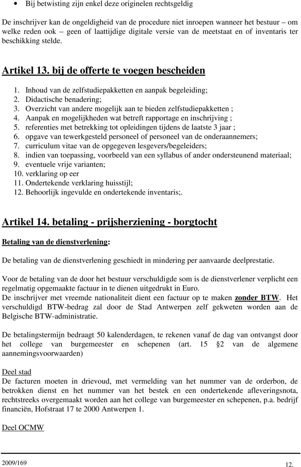 Overzicht van andere mogelijk aan te bieden zelfstudiepakketten ; 4. Aanpak en mogelijkheden wat betreft rapportage en inschrijving ; 5.