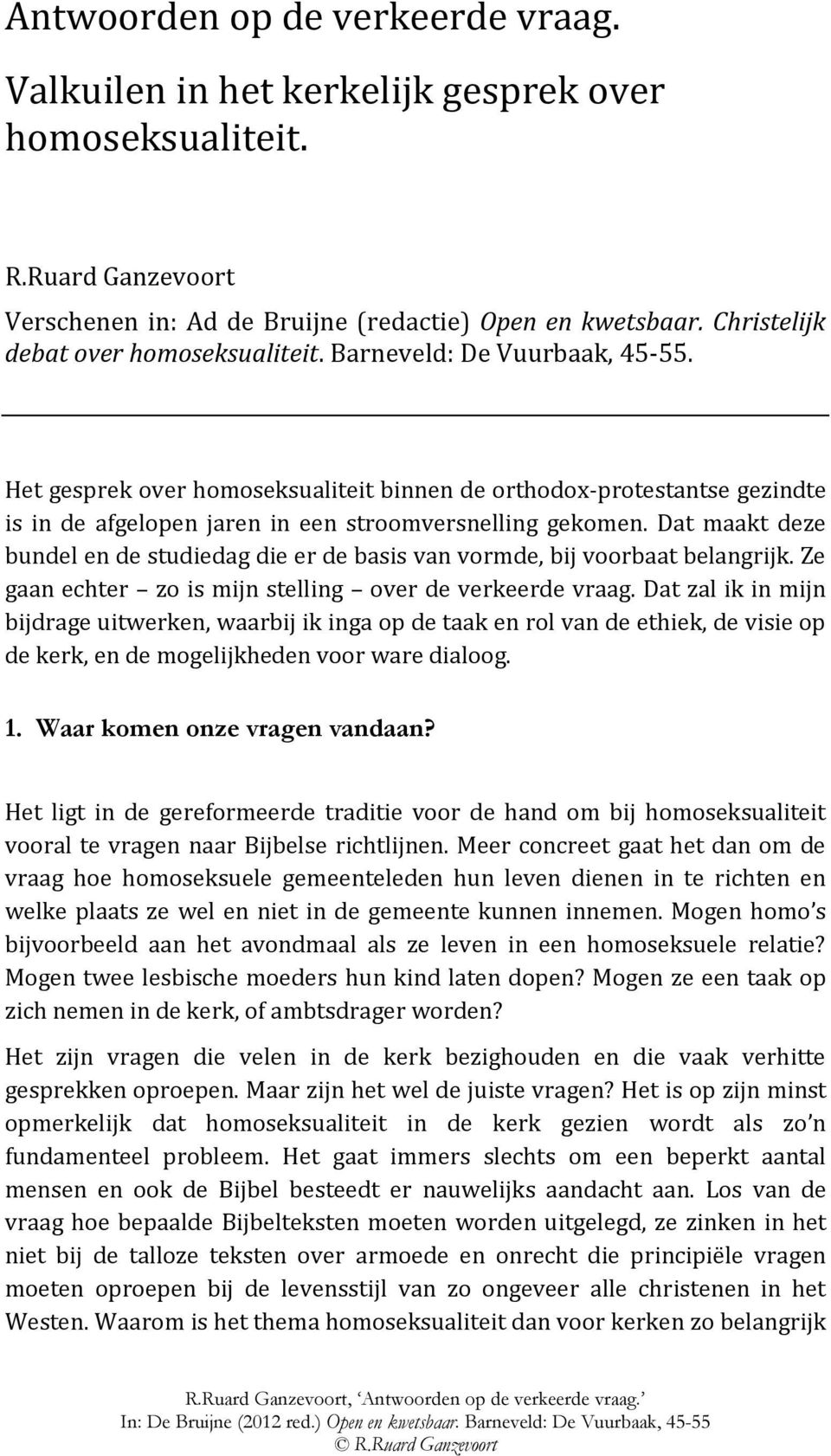 Het gesprek over homoseksualiteit binnen de orthodox-protestantse gezindte is in de afgelopen jaren in een stroomversnelling gekomen.