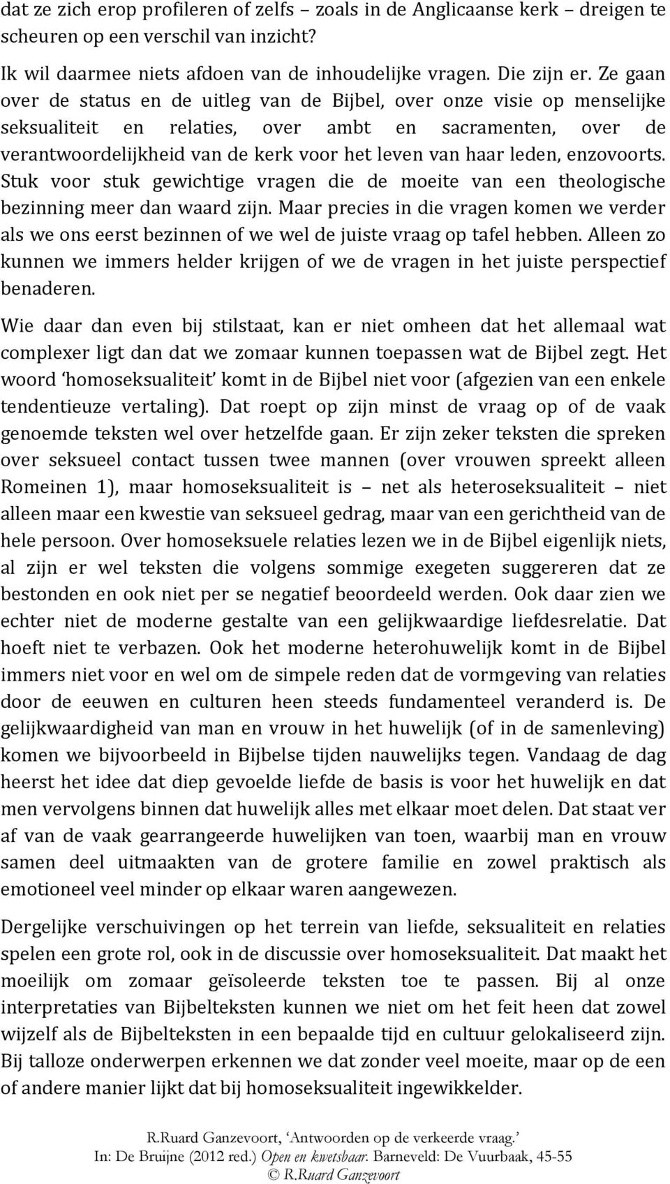 leden, enzovoorts. Stuk voor stuk gewichtige vragen die de moeite van een theologische bezinning meer dan waard zijn.