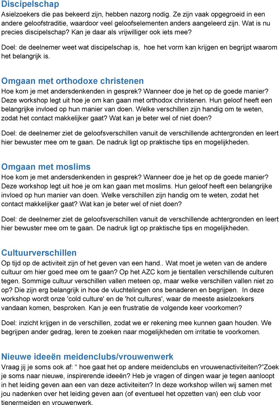 Omgaan met orthodoxe christenen Hoe kom je met andersdenkenden in gesprek? Wanneer doe je het op de goede manier? Deze workshop legt uit hoe je om kan gaan met orthodox christenen.