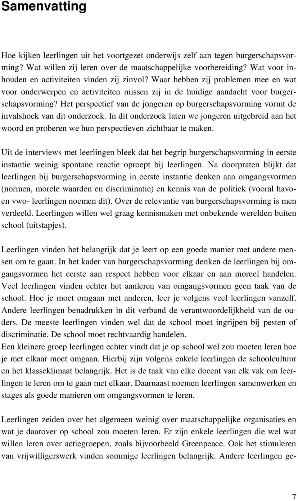 Het perspectief van de jongeren op burgerschapsvorming vormt de invalshoek van dit onderzoek.