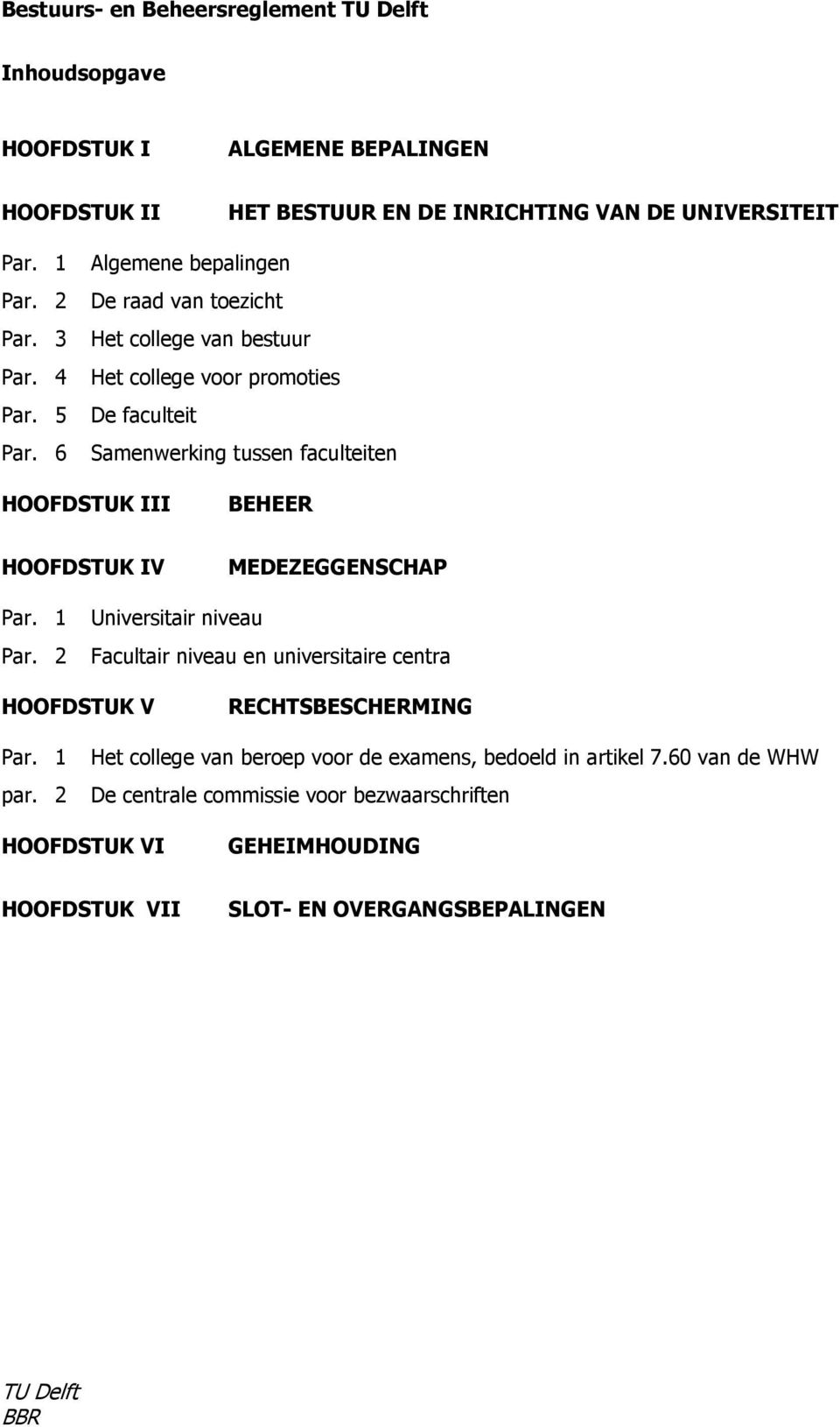 6 Samenwerking tussen faculteiten HOOFDSTUK III BEHEER HOOFDSTUK IV MEDEZEGGENSCHAP Par. 1 Universitair niveau Par.