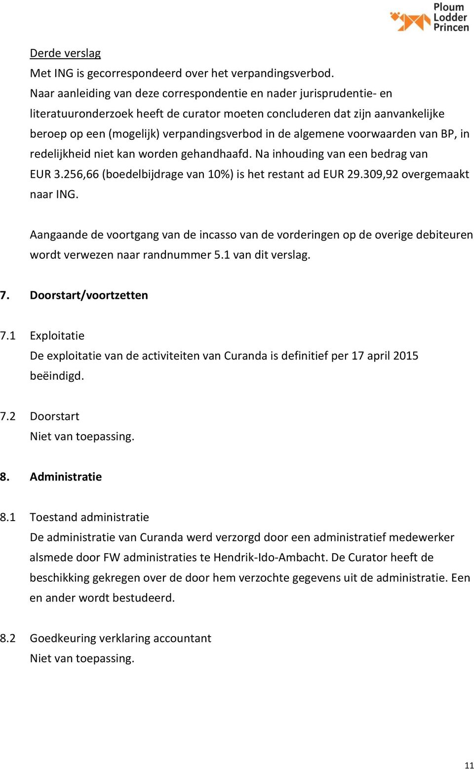 algemene voorwaarden van BP, in redelijkheid niet kan worden gehandhaafd. Na inhouding van een bedrag van EUR 3.256,66 (boedelbijdrage van 10%) is het restant ad EUR 29.309,92 overgemaakt naar ING.