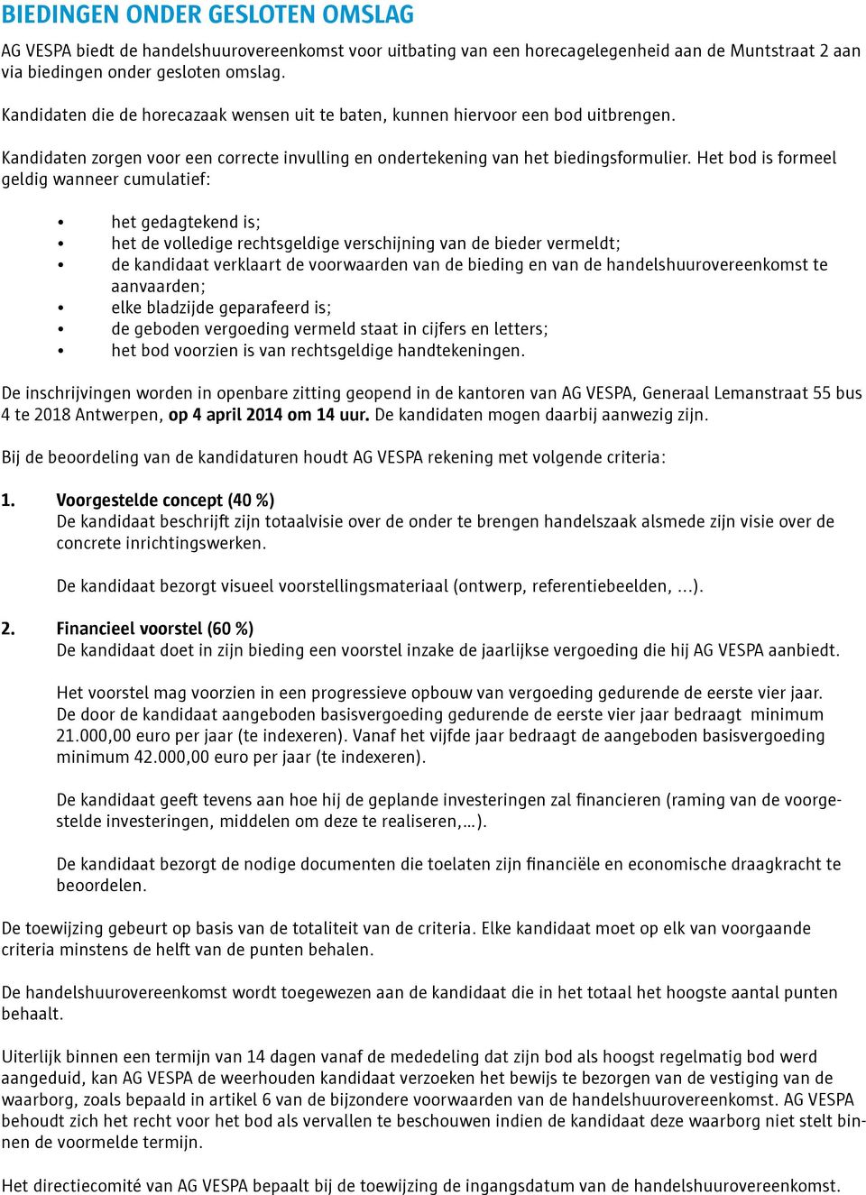 Het bod is formeel geldig wanneer cumulatief: het gedagtekend is; het de volledige rechtsgeldige verschijning van de bieder vermeldt; de kandidaat verklaart de voorwaarden van de bieding en van de