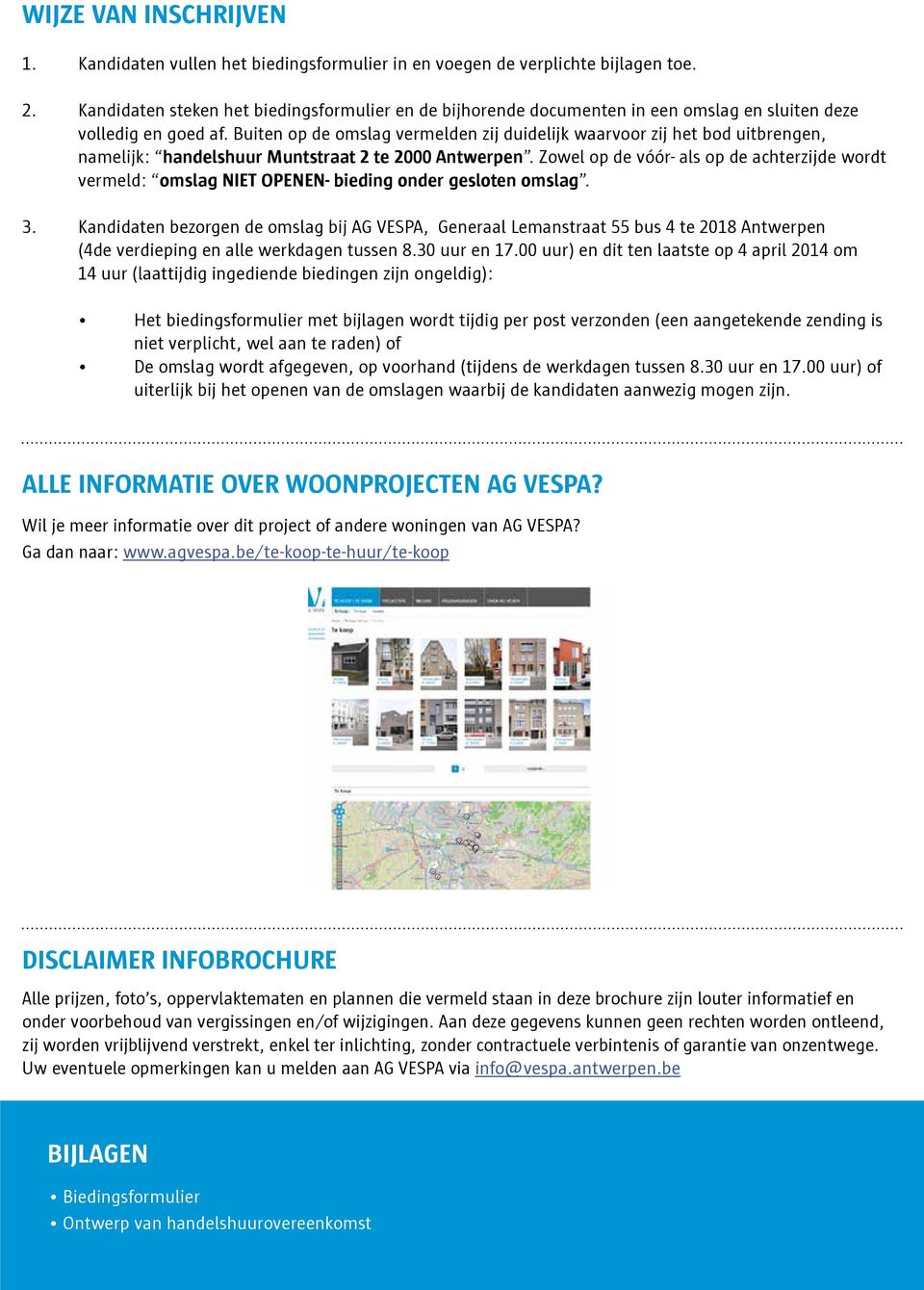 Buiten op de omslag vermelden zij duidelijk waarvoor zij het bod uitbrengen, namelijk: handelshuur Muntstraat 2 te 2000 Antwerpen.