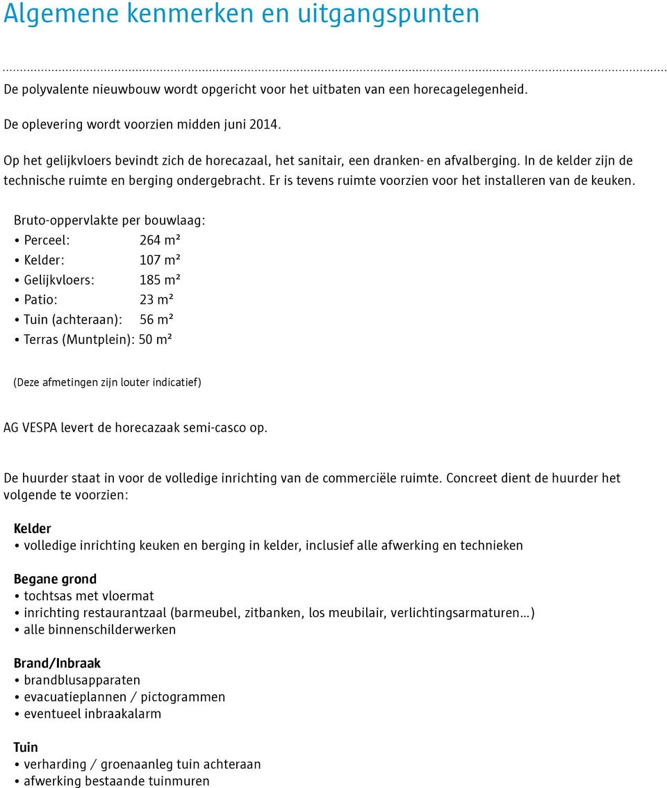 Er is tevens ruimte voorzien voor het installeren van de keuken.