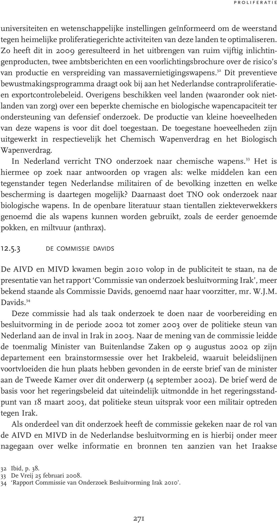 massavernietigingswapens. 32 Dit preventieve bewustmakingsprogramma draagt ook bij aan het Nederlandse contraproliferatieen exportcontrolebeleid.
