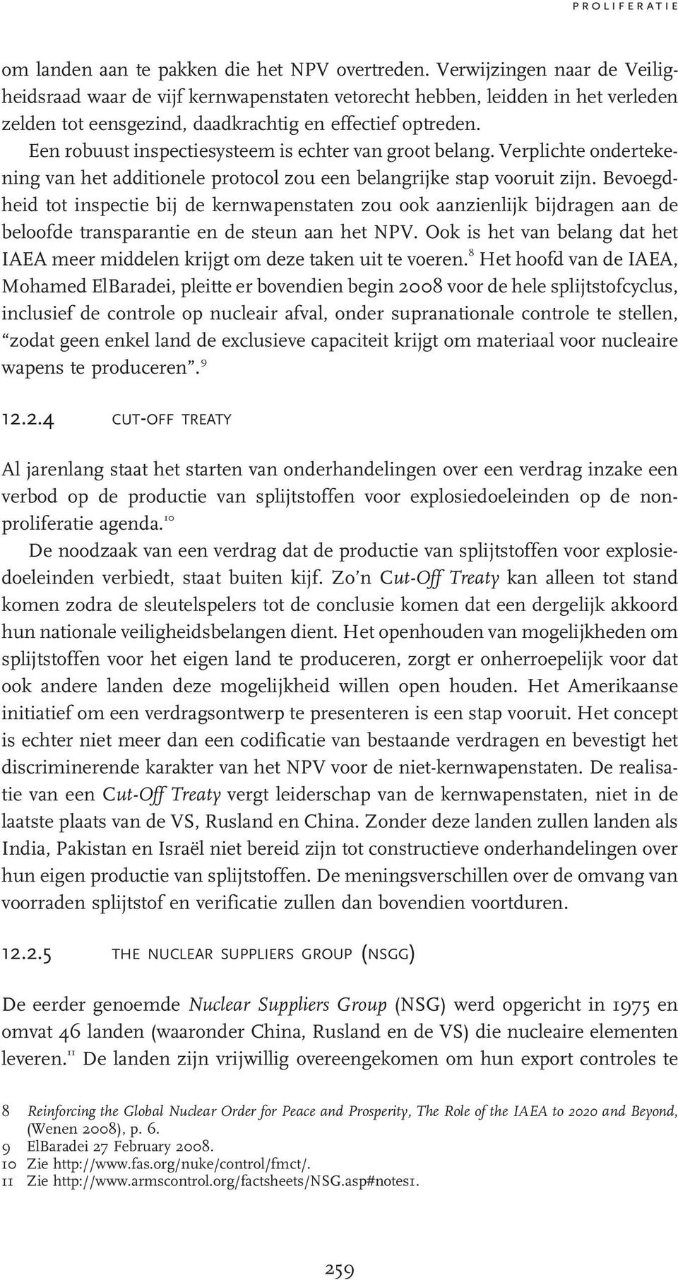 Een robuust inspectiesysteem is echter van groot belang. Verplichte ondertekening van het additionele protocol zou een belangrijke stap vooruit zijn.