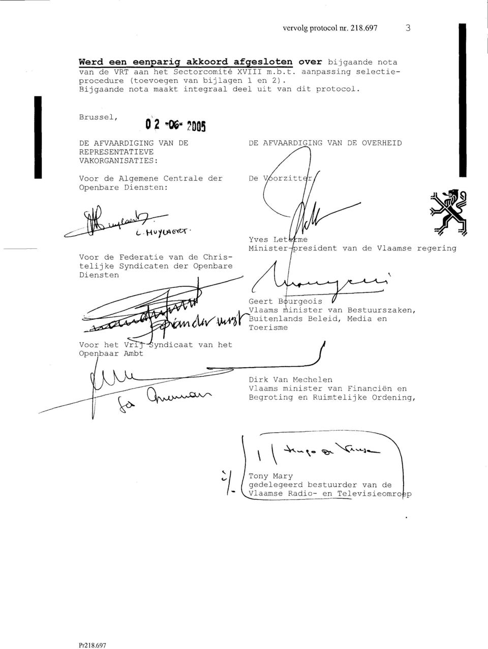 Brussel, 0'2 93 :O05 DE AFVAARDIGING VAN DE REPRESENTATIEVE VAKORGANISATIES: Voor de Algemene Centrale der Openbare Diensten: fl DE AFVAARDIGING VAN DE OVERHEID De tzittf/ L i Yves Let Voor de