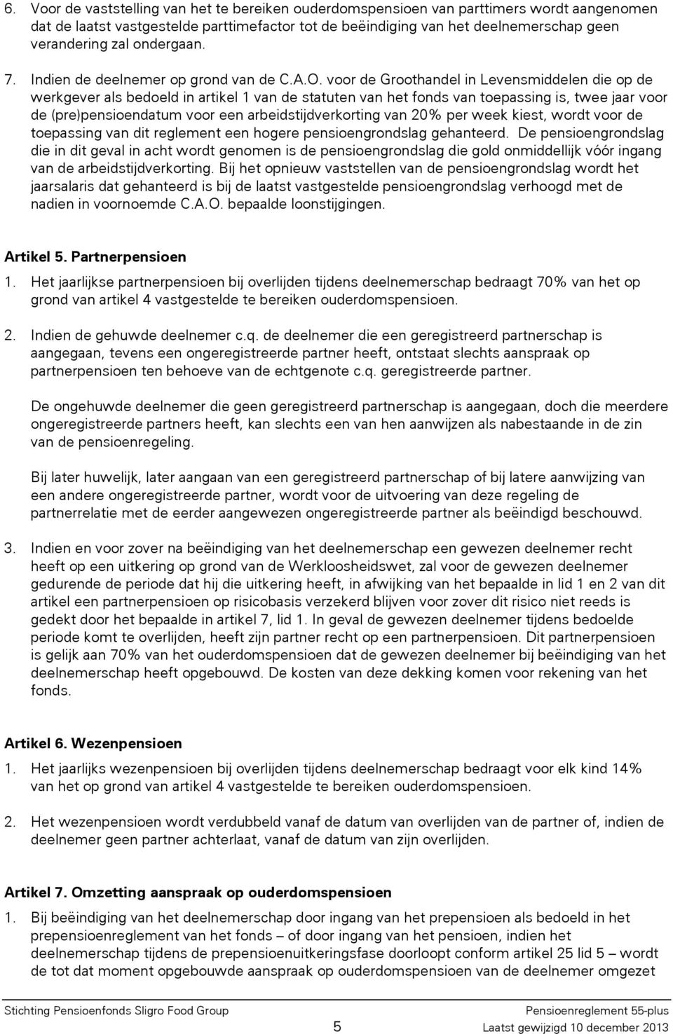 voor de Groothandel in Levensmiddelen die op de werkgever als bedoeld in artikel 1 van de statuten van het fonds van toepassing is, twee jaar voor de (pre)pensioendatum voor een arbeidstijdverkorting