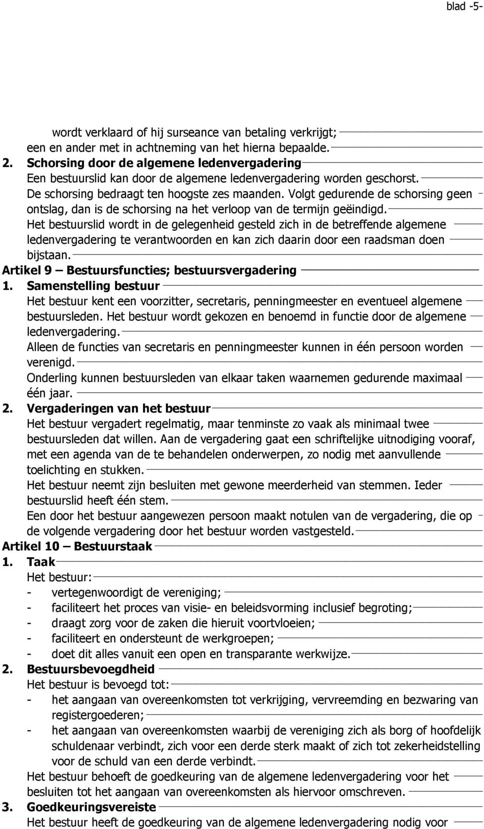 Volgt gedurende de schorsing geen _ ontslag, dan is de schorsing na het verloop van de termijn geëindigd.