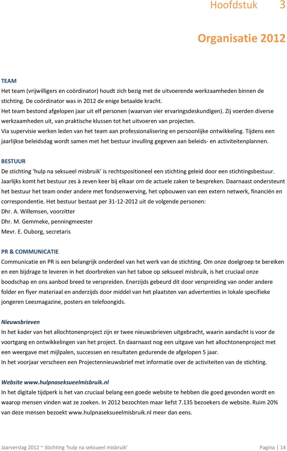 Via supervisie werken leden van het team aan professionalisering en persoonlijke ontwikkeling.