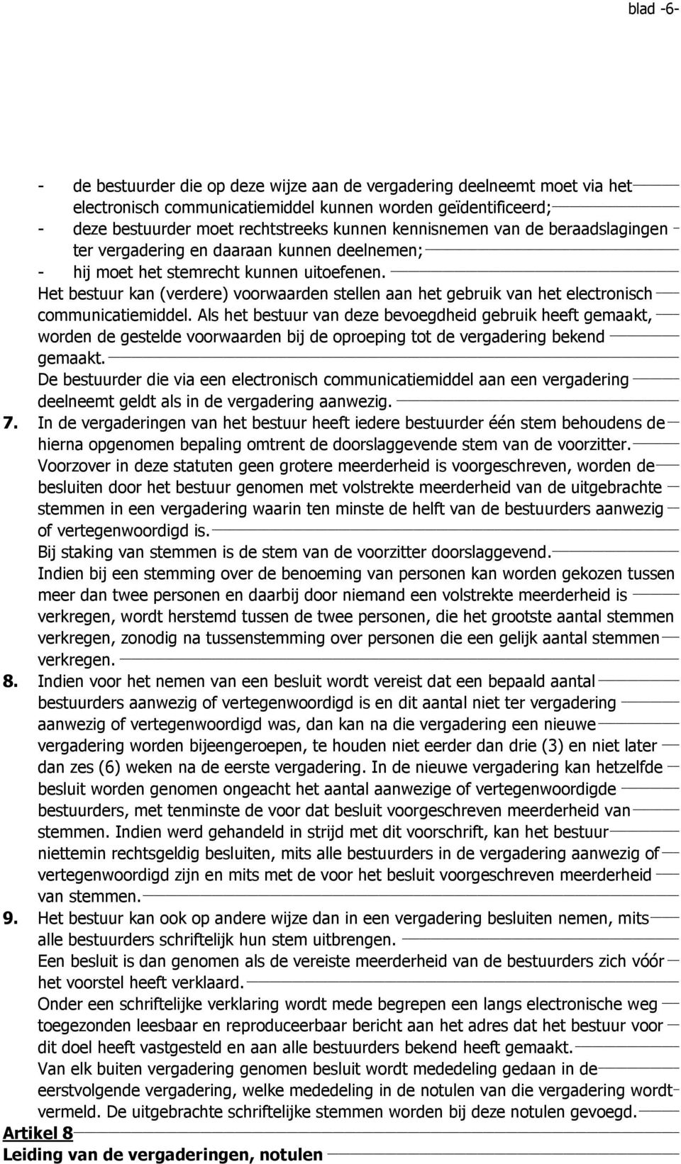 Het bestuur kan (verdere) voorwaarden stellen aan het gebruik van het electronisch communicatiemiddel.