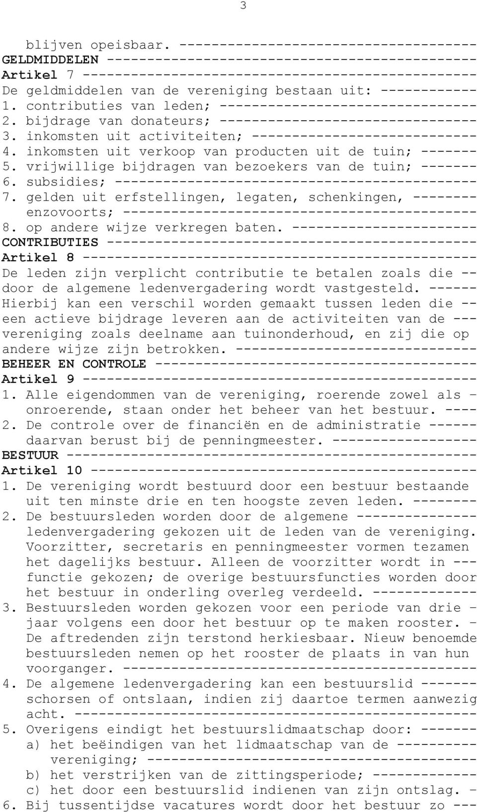 uit: ------------ 1. contributies van leden; -------------------------------- 2. bijdrage van donateurs; -------------------------------- 3. inkomsten uit activiteiten; ---------------------------- 4.