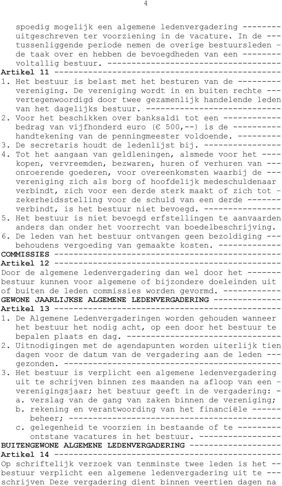 ------------------------------------ Artikel 11 ----------------------------------------------- 1. Het bestuur is belast met het besturen van de --------- vereniging.