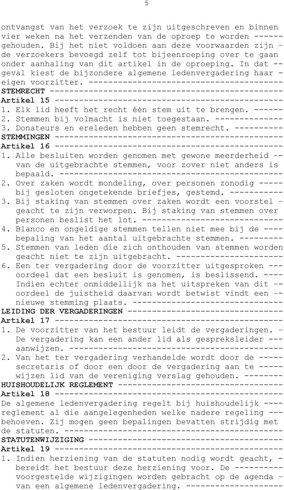 In dat -- geval kiest de bijzondere algemene ledenvergadering haar - eigen voorzitter.