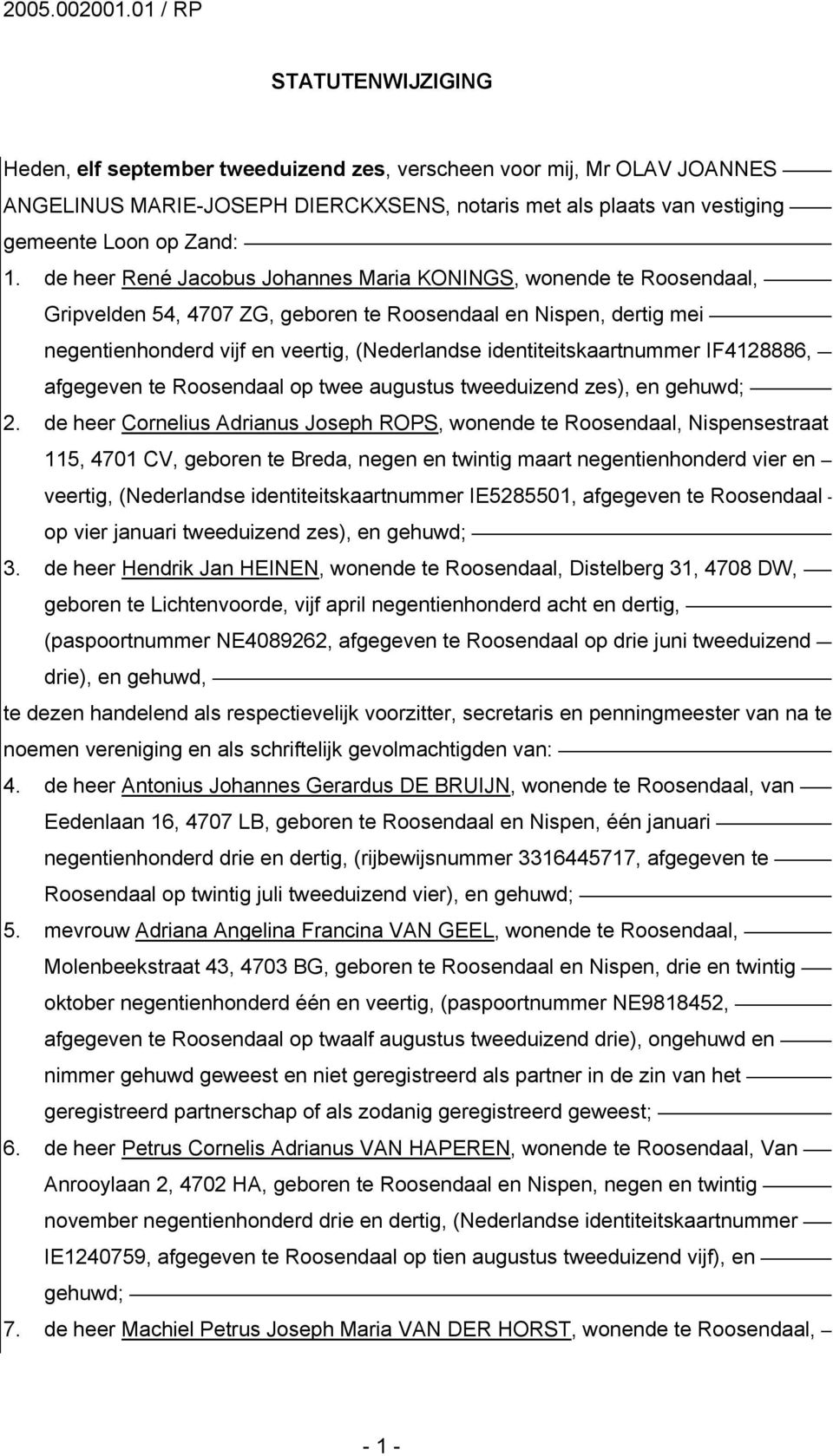 de heer René Jacobus Johannes Maria KONINGS, wonende te Roosendaal, Gripvelden 54, 4707 ZG, geboren te Roosendaal en Nispen, dertig mei negentienhonderd vijf en veertig, (Nederlandse