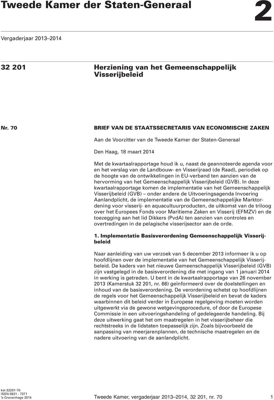 agenda voor en het verslag van de Landbouw- en Visserijraad (de Raad), periodiek op de hoogte van de ontwikkelingen in EU-verband ten aanzien van de hervorming van het Gemeenschappelijk