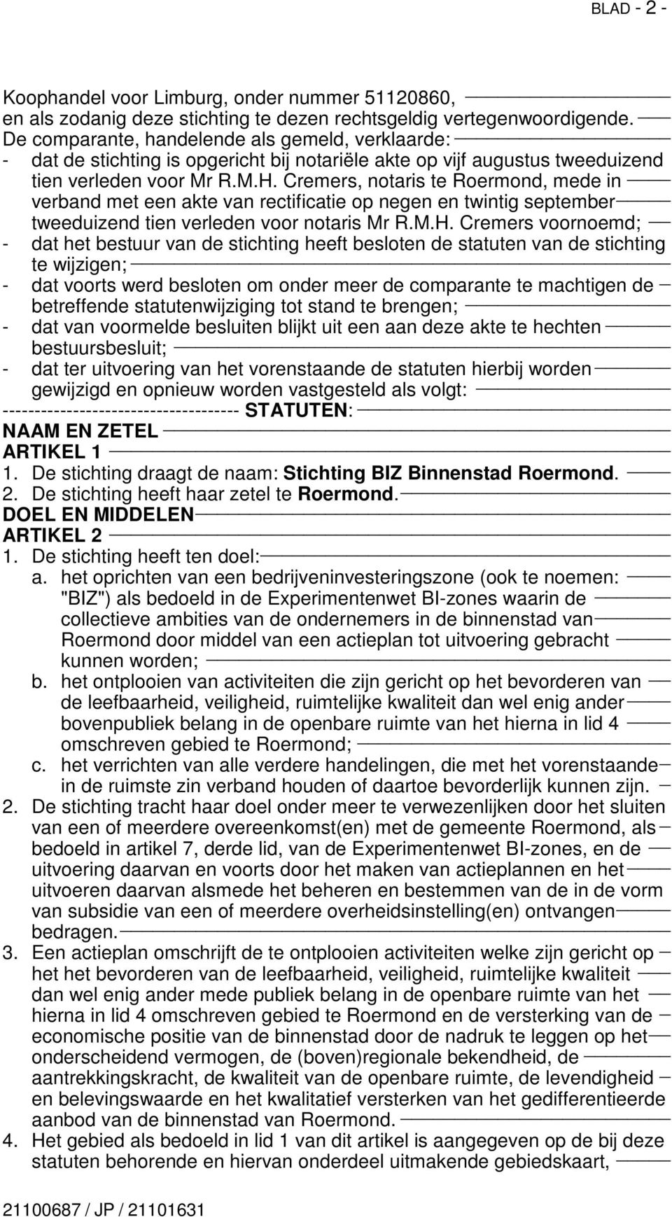 Cremers, notaris te Roermond, mede in verband met een akte van rectificatie op negen en twintig september tweeduizend tien verleden voor notaris Mr R.M.H.