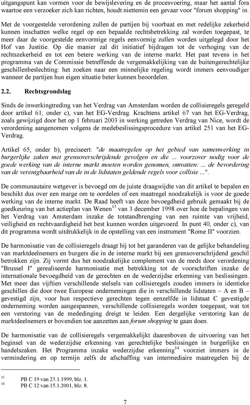 voorgestelde eenvormige regels eenvormig zullen worden uitgelegd door het Hof van Justitie.